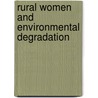 Rural Women And Environmental Degradation by Teshome Beyene