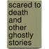 Scared To Death And Other Ghostly Stories