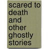 Scared To Death And Other Ghostly Stories by Josephine Poole
