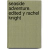 Seaside Adventure. Edited y Rachel Knight door Rachel Knight