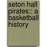 Seton Hall Pirates:: A Basketball History door Alan Bernard Delozier