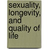 Sexuality, Longevity, And Quality Of Life door Dr Tina M. Penhollow