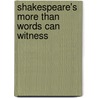 Shakespeare's More Than Words Can Witness door Sidney Homan
