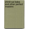 Shirdi Sai Baba And Other Perfect Masters door C.B. Satpathy