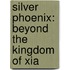 Silver Phoenix: Beyond The Kingdom Of Xia