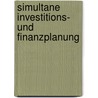 Simultane Investitions- Und Finanzplanung door Sascha Friess