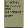 Sir Sidney Hamburger And Manchester Jewry by Bill Williams