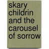 Skary Childrin And The Carousel Of Sorrow door Katy Towell