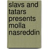 Slavs And Tatars Presents Molla Nasreddin door Slavs and Tatars