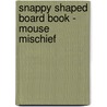 Snappy Shaped Board Book - Mouse Mischief door Jack Lasenby