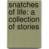 Snatches Of Life: A Collection Of Stories door Neil Primus