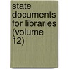 State Documents For Libraries (Volume 12) by Ernest James Reece