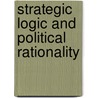 Strategic Logic And Political Rationality door Onbekend