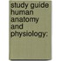 Study Guide Human Anatomy And Physiology:
