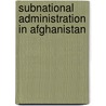 Subnational Administration In Afghanistan door Nick Manning