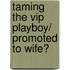 Taming The Vip Playboy/ Promoted To Wife?