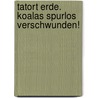 Tatort Erde. Koalas spurlos verschwunden! door Alexandra Fischer-Hunold