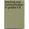 Teaching Oral Communication In Grades K-8 door Ann L. Chaney