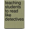 Teaching Students to Read Like Detectives door Nancy Frey