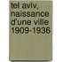 Tel Aviv, Naissance D'Une Ville 1909-1936