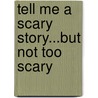 Tell Me a Scary Story...but Not Too Scary by Carl Reiner