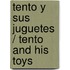 Tento Y Sus Juguetes / Tento And His Toys