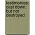 Testimonies: Cast Down, But Not Destroyed
