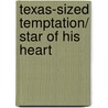 Texas-Sized Temptation/ Star Of His Heart door Sarah Orwig