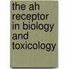 The Ah Receptor In Biology And Toxicology by Raimo Pohjanvirta