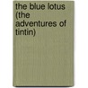The Blue Lotus (the Adventures of Tintin) by Hergé