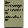 The Cambridge Companion To Australian Art by Jaynie Anderson