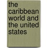 The Caribbean World And The United States by Robert Freeman Smith