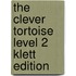 The Clever Tortoise Level 2 Klett Edition