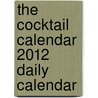 The Cocktail Calendar 2012 Daily Calendar door Quintet Publishing
