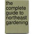 The Complete Guide To Northeast Gardening
