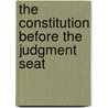 The Constitution Before The Judgment Seat by Richard Leffler
