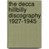The Decca Hillbilly Discography 1927-1945