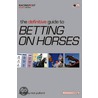 The Definitive Guide To Betting On Horses door Nick Pulford