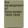 The Development of Trans-Jordan 1929-1939 door Maan Abu Nowar
