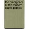 The Emergence Of The Modern Coptic Papacy by Nelly Van Doorn-Harder