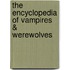 The Encyclopedia Of Vampires & Werewolves