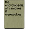 The Encyclopedia Of Vampires & Werewolves by Rosemary Ellen Guilley