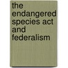 The Endangered Species Act And Federalism door Kaush Arha