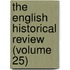 The English Historical Review (Volume 25)