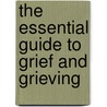 The Essential Guide To Grief And Grieving door Ph.d. Holland Debra