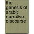 The Genesis Of Arabic Narrative Discourse