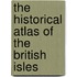 The Historical Atlas Of The British Isles