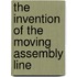 The Invention Of The Moving Assembly Line
