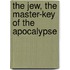 The Jew, The Master-Key Of The Apocalypse