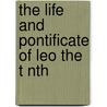 The Life And Pontificate Of Leo The T Nth door William Roscoe